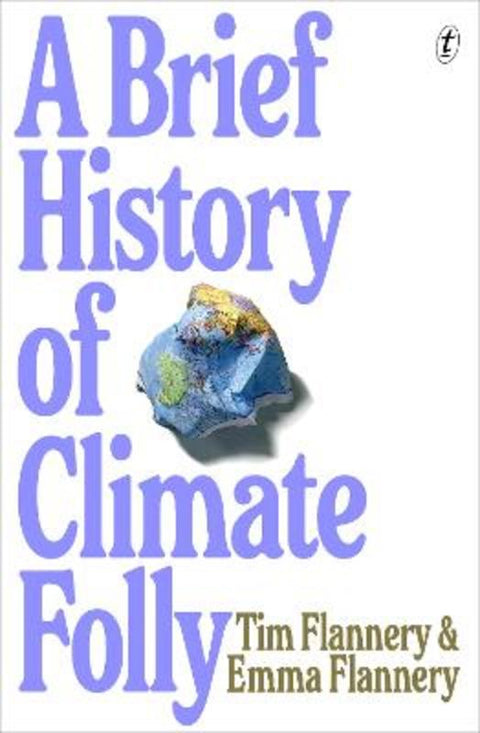 A Brief History of Climate Folly by Tim Flannery - 9781923058965