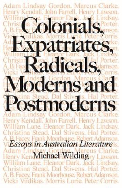 Colonials, Expatriates, Radicals, Moderns and Postmoderns by Michael Wilding - 9781923068766