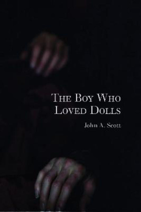 The Boy Who Loved Dolls by John A. Scott - 9781923099838
