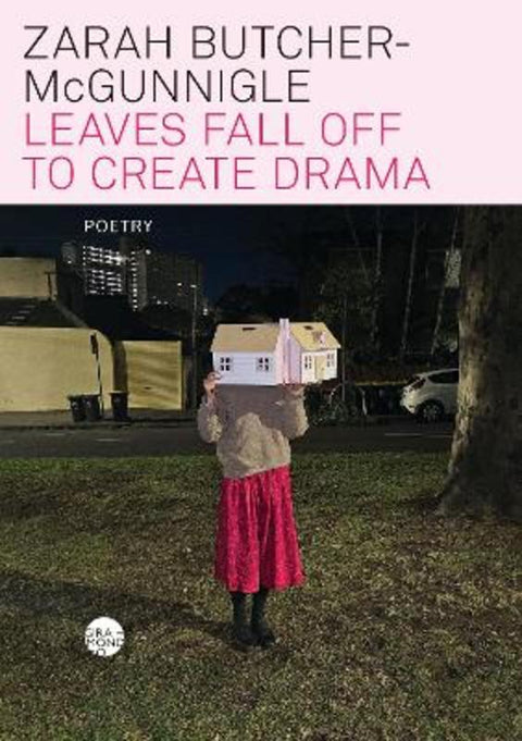 Leaves Fall Off to Create Drama by Zarah Butcher-McGunnigle - 9781923106604