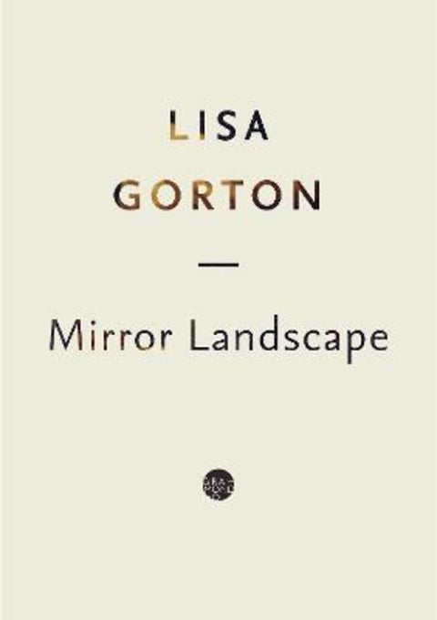 Mirror Landscape by Lisa Gorton - 9781923106734
