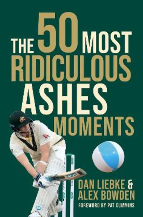 The 50 Most Ridiculous Ashes Moments by Dan Liebke - 9781923135697
