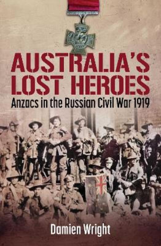 Australia's Lost Heroes by Damien Wright - 9781923144064