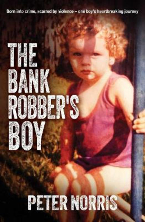 The Bank Robber's Boy by Peter Norris - 9781923144859