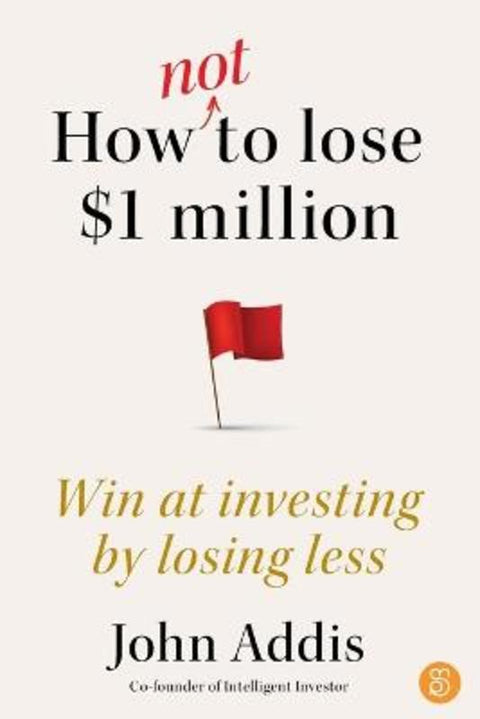 How Not to Lose $1 Million by John Addis - 9781923186033