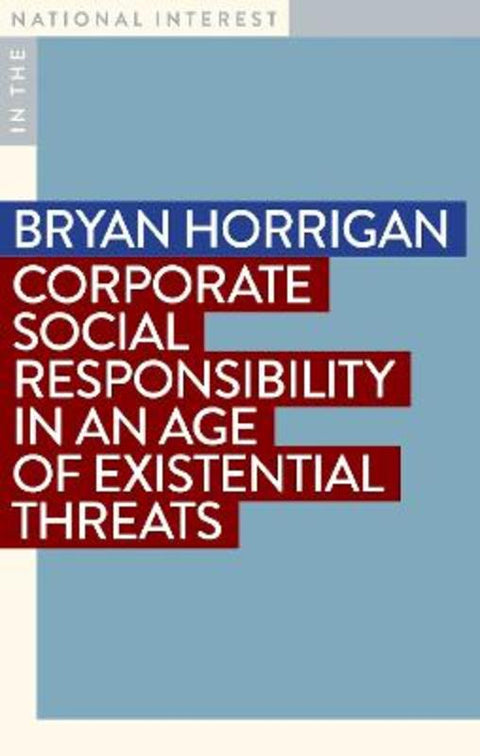 Corporate Social Responsibility in an Age of Existential Threats by Bryan Horrigan - 9781923192546