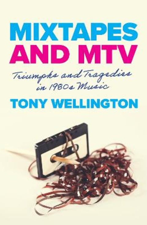 Mixtapes and MTV by Tony Wellington - 9781923192577