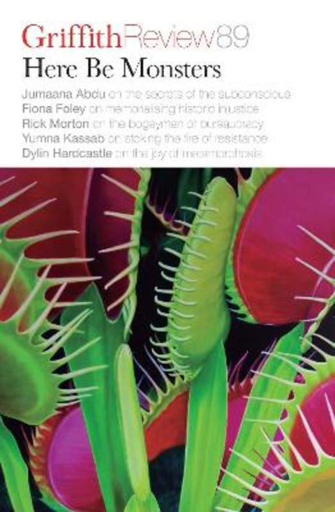 Griffith Review 89: Here Be Monsters by Carody Culver - 9781923213104