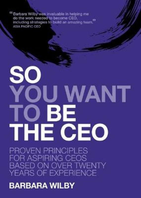 So You Want to Be the CEO by Barbara Wilby - 9781923225633