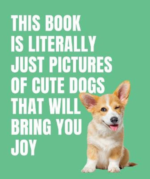 This Book is Literally Just Cute Dogs That Will Bring You Joy by Books Smith Street - 9781923239357