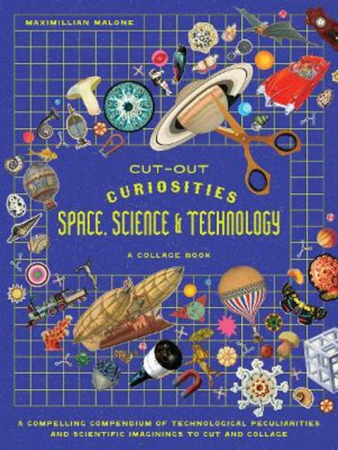 Cut-out Curiosities Space, Science & Technology: A Collage Book by Maximillian Malone - 9781923239395