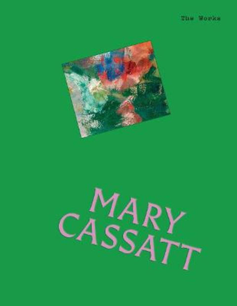 The Works: Mary Cassatt by Sally Grant - 9781923239722