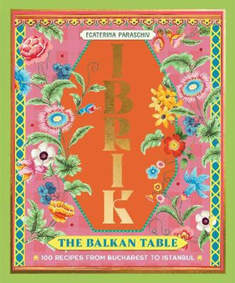 Ibrik: The Balkan Table by Ecaterina Paraschiv - 9781923239777
