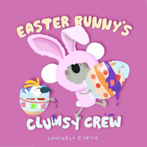 Easter Bunny's Clumsy Crew by Consuelo F. Ortiz - 9781923286801