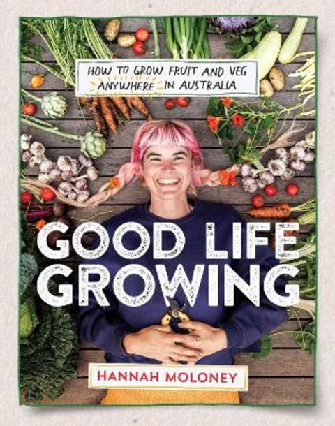 Good Life Growing by Hannah Moloney - 9781923293847