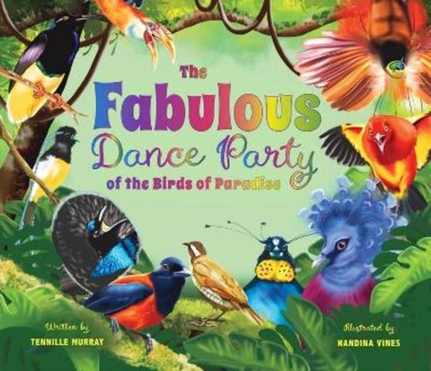 The Fabulous Dance Party of the Birds of Paradise by Tennille Murray - 9781923306387