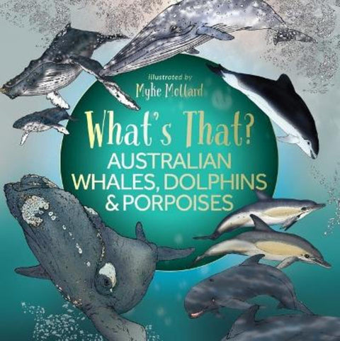What's That? Australian Whales, Dolphins & Porpoises by Myke Mollard - 9781923350144