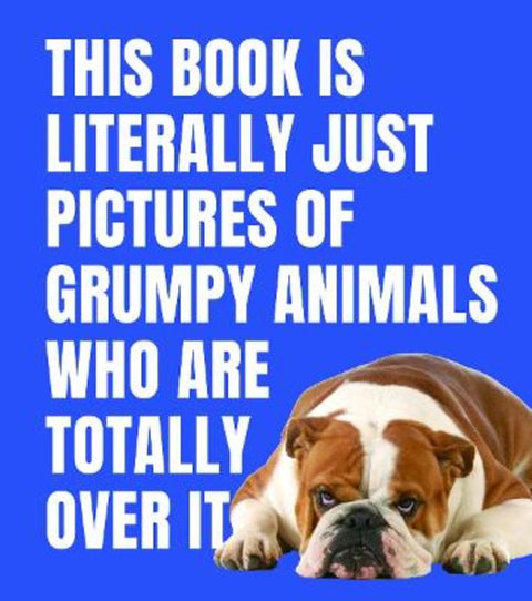 This Book is Literally Just Pictures of Grumpy Animals Who Are Totally Over It by Smith Street Books - 9781923503137