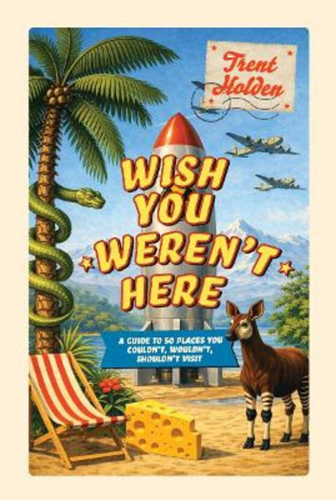 Wish You Weren't Here by Trent Holden - 9781923503328