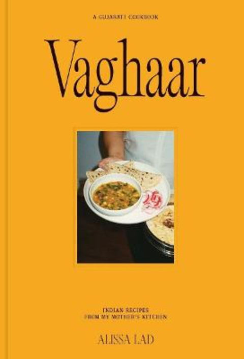 Vaghaar: A Gujarati cookbook by Alissa Lad - 9781923503373