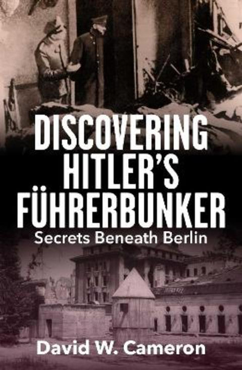 Discovering Hitler's Fuhrerbunker by David W. Cameron - 9781923514140