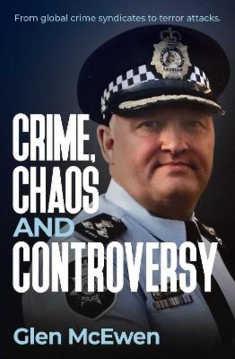 Crime, Chaos and Controversy by Glen McEwen - 9781923720022