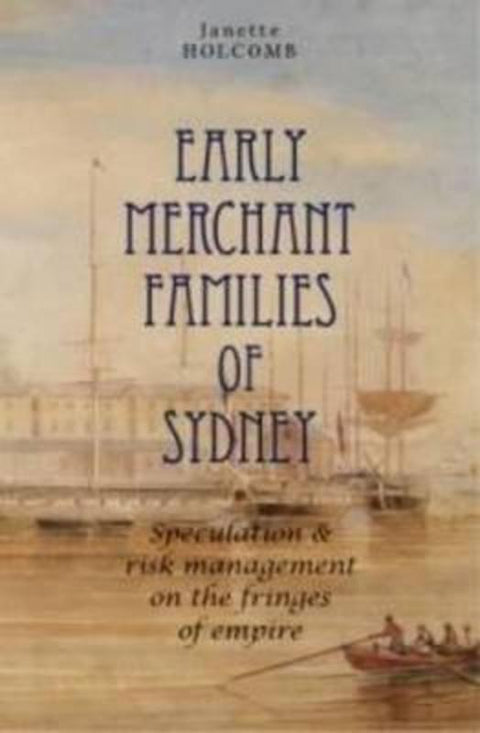 Early Merchant Families of Sydney by Janette Holcomb - 9781925003154