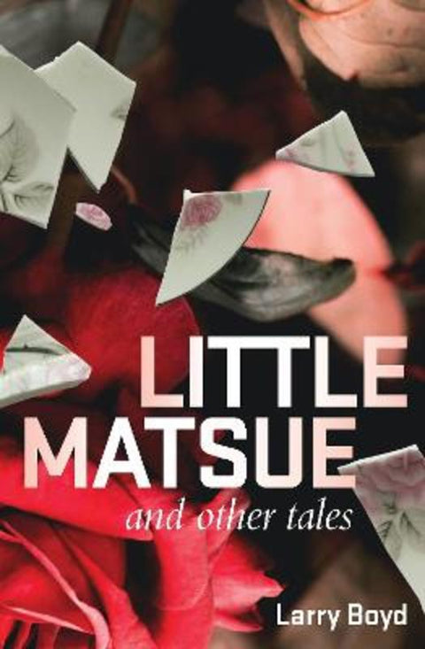 Little Matsue and Other Tales by Larry Boyd - 9781925052848