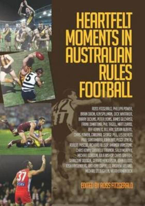 Heartfelt Moments In Australian Rules Football by Ross Fitzgerald - 9781925138948
