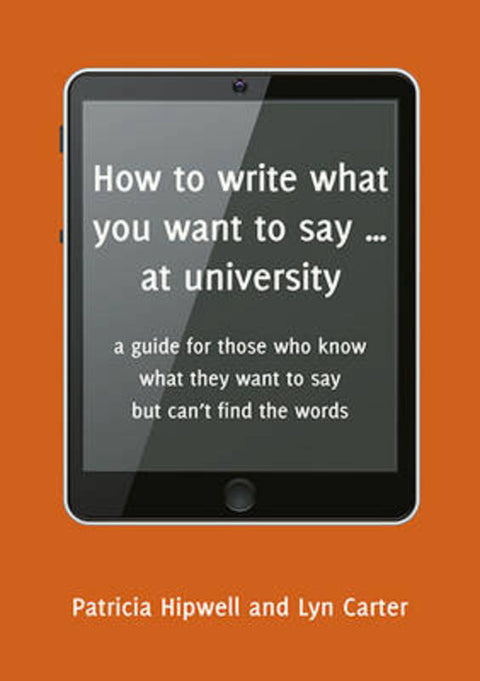 How to Write What You Want to Say at University by Lyn Carter - 9781925236927