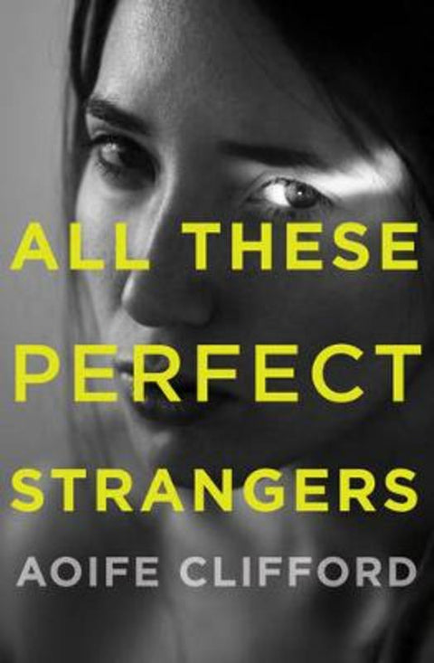 All These Perfect Strangers by Aoife Clifford - 9781925310726