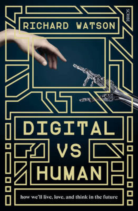 Digital vs Human: how we'll live, love, and think in the future by Richard Watson - 9781925321173