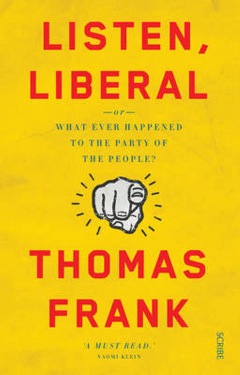 Listen, Liberal by Thomas Frank - 9781925321739