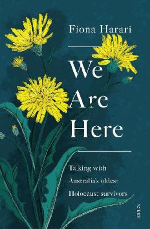 We Are Here: Talking with Australia's Oldest Holocaust Survivors by Fiona Harari - 9781925322651