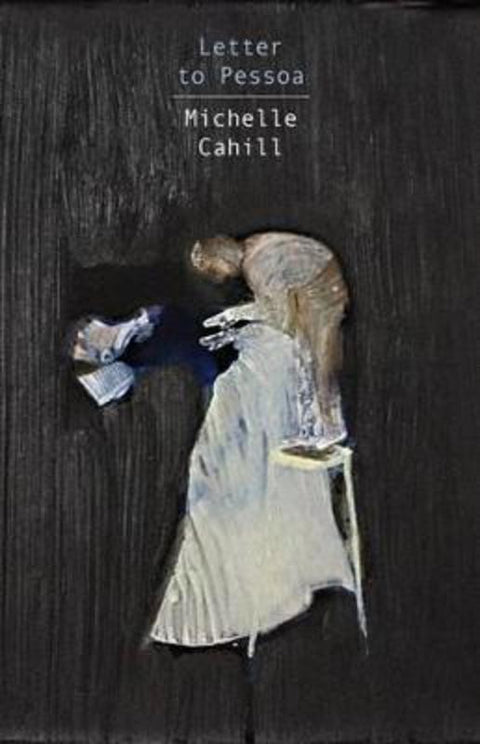 Letter to Pessoa by Michelle Cahill - 9781925336146