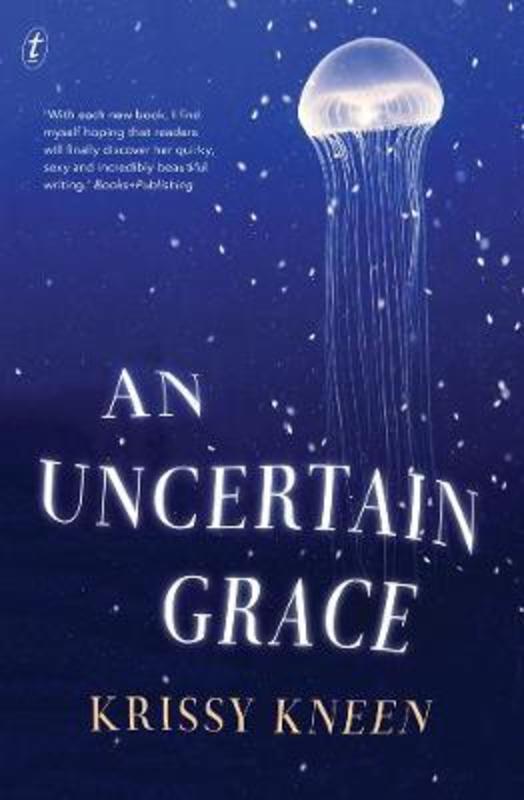 An Uncertain Grace by Krissy Kneen - 9781925355987