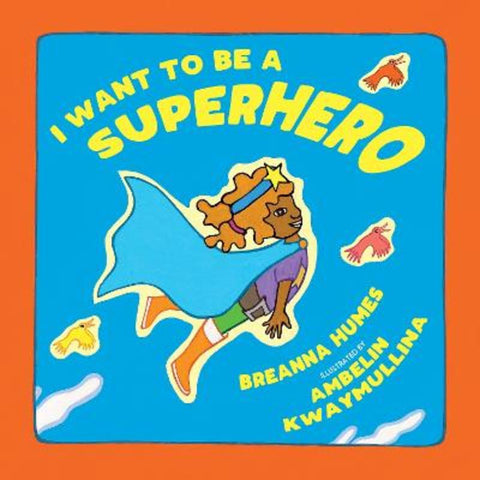 I want to be a Superhero by Breanna Humes - 9781925360400