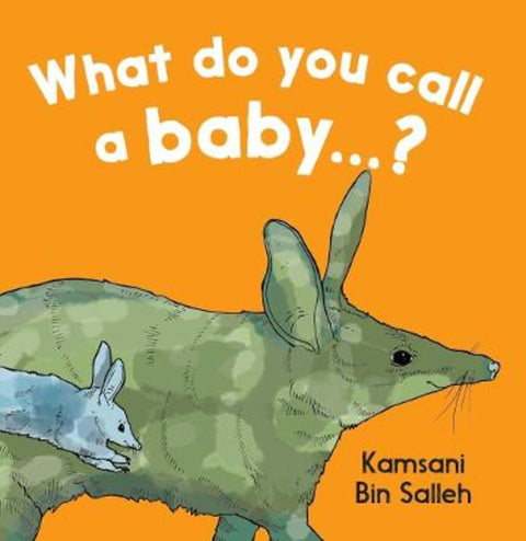 What do you call a baby...? by Kamsani Bin Salleh - 9781925360806