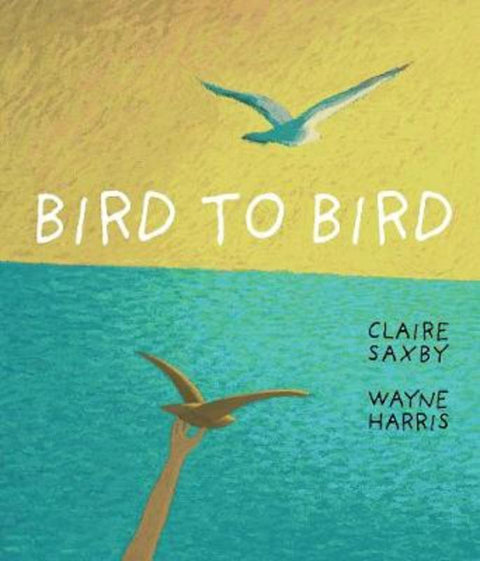 Bird to Bird by Claire Saxby - 9781925381122