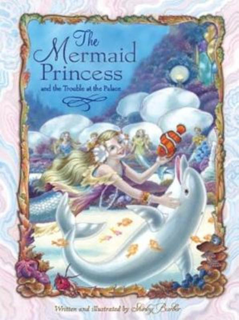 The Mermaid Princess and the Trouble at the Palace by Shirley Barber - 9781925386639