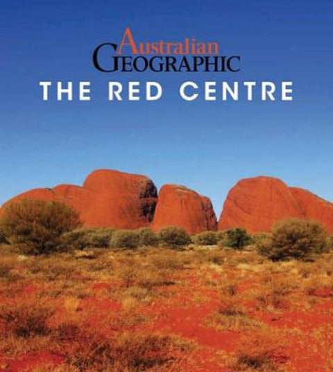 Australian Geographic The Red Centre by Katrina O'Brien - 9781925403831