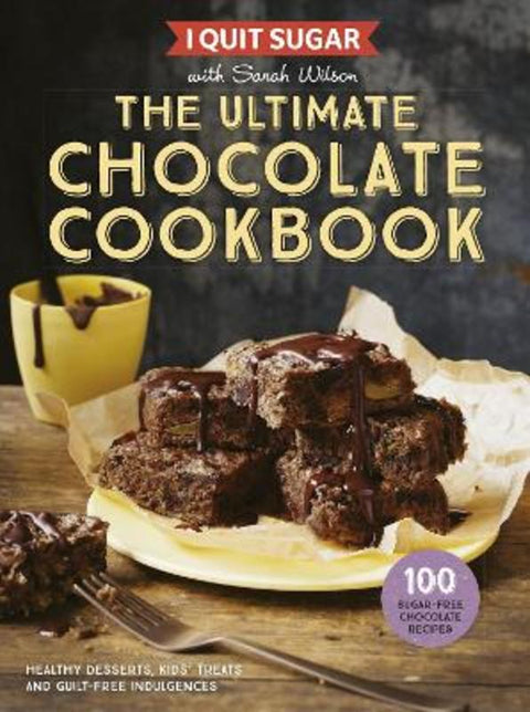 I Quit Sugar: The Ultimate Chocolate Cookbook by Sarah Wilson - 9781925481273