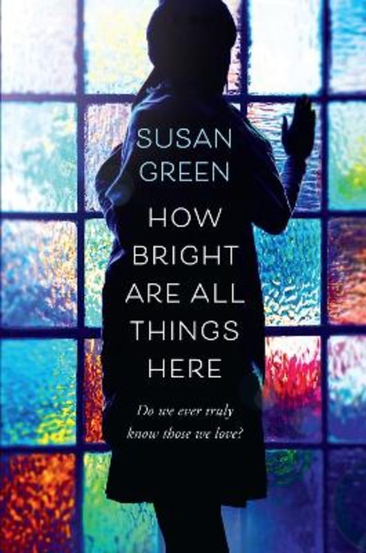 How Bright Are All Things Here by Susan Green - 9781925481303