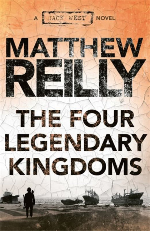 The Four Legendary Kingdoms: A Jack West Jr Novel 4 by Matthew Reilly - 9781925481419