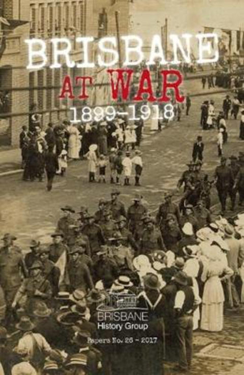 Brisbane at War 1899-1918 by Barry Shaw - 9781925522648