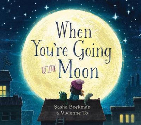 When You're Going to the Moon by Sasha Beekman - 9781925584936