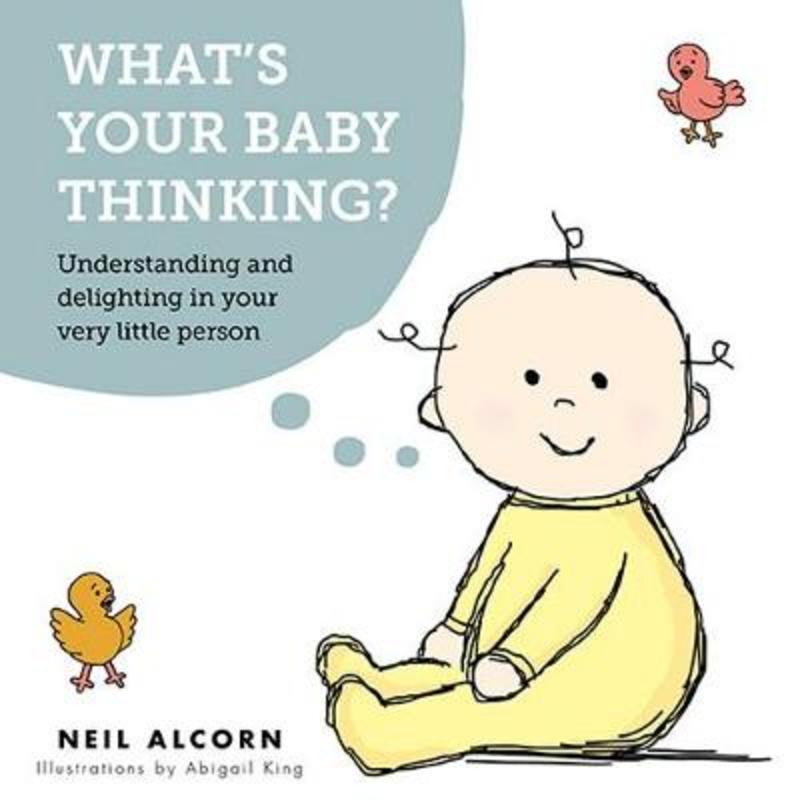 What's Your Baby Thinking? by Neil Alcorn - 9781925648966