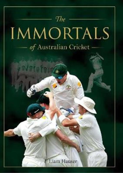 The Immortals of Australian Cricket by Liam Hauser - 9781925682786
