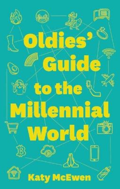 The Oldies' Guide to the Millennial World by Katy McEwen - 9781925700404