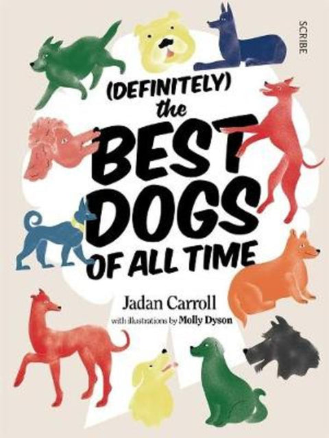 (Definitely) The Best Dogs of all Time by Jadan Carroll - 9781925713510